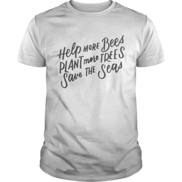 Other - Help More Bees Plant More Trees Clean The Seas Shirt